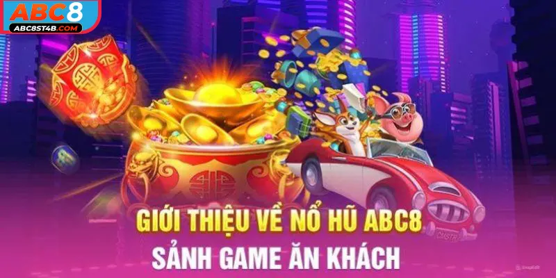 Vài nét sơ lược về game nổ hũ abc8